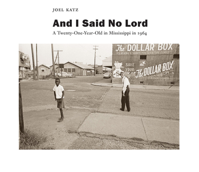 Hardcover And I Said No Lord: A Twenty-One-Year-Old in Mississippi in 1964 Book