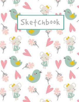 Sketchbook: Cute Bird And Mouse Sketchbook For Girls, 8.5" x 11", 110 Pages, Large Blank Unlined Sketchbook For Drawing, Sketching, Doodling, Journal Writing And Notes