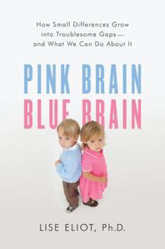 Hardcover Pink Brain, Blue Brain: How Small Differences Grow Into Troublesome Gaps--And What We Can Do about It Book