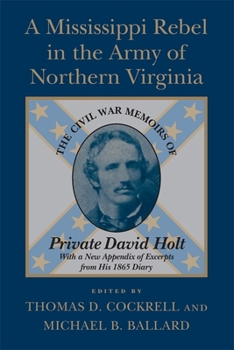 Paperback A Mississippi Rebel in the Army of Northern Virginia: The Civil War Memoirs of Private David Holt (Revised) Book