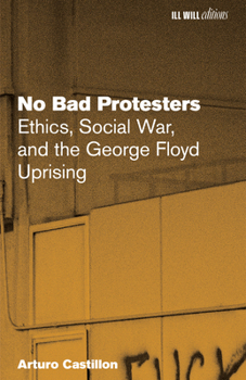 Paperback No Bad Protesters: Ethics, Social War, and the George Floyd Uprising Book
