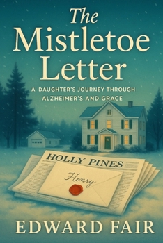 Paperback The Mistletoe Letter: A DAUGHTER'S JOURNEY THROUGH ALZHEIMER'S AND GRACE Book
