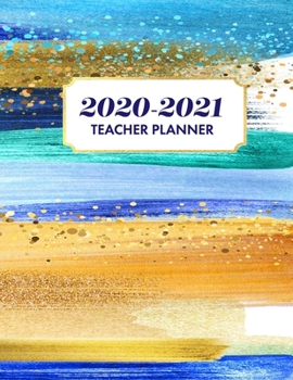 Teacher Planner 2020-2021: Lesson Planner for Academic Year July 2020 - June 2021, 7 Subject Weekly Lesson Planner + Monthly Calendar View, Comes with ... Blue, Gold, Paint Brush, Abstract, Modern