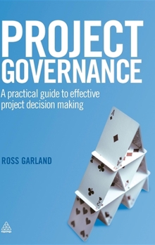 Hardcover Project Governance: A Practical Guide to Effective Project Decision Making Book