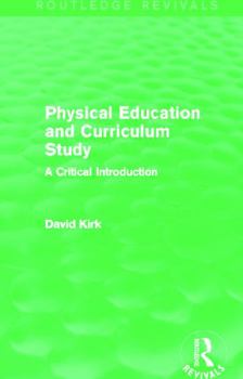 Paperback Physical Education and Curriculum Study (Routledge Revivals): A Critical Introduction Book