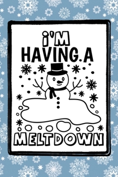 Paperback I'm Having A Meltdown: A funny winter Snowman themed notebook journal or composition book with a snowflake pattern that's perfect for adults, Book