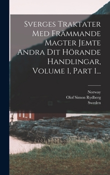 Hardcover Sverges Traktater Med Främmande Magter Jemte Andra Dit Hörande Handlingar, Volume 1, Part 1... [Swedish] Book