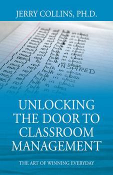 Paperback Unlocking the Door to Classroom Management: The Art of Winning Everyday Book