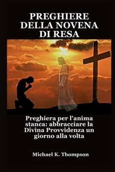 Paperback Preghiere Della Novena Di Resa: Preghiera per l'anima stanca: abbracciare la Divina Provvidenza un giorno alla volta [Italian] Book