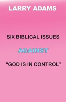 Paperback Six Biblical Issues Against God Is In Control Book