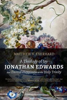 Paperback A Theology of Joy: Jonathan Edwards and Eternal Happiness in the Holy Trinity Book