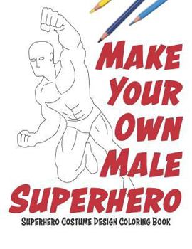 Paperback Make Your Own Male Superhero: Super Hero Costume Design Coloring Book