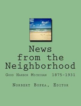 Paperback News from the Neighborhood: Good Harbor Michigan 1875-1931 Book