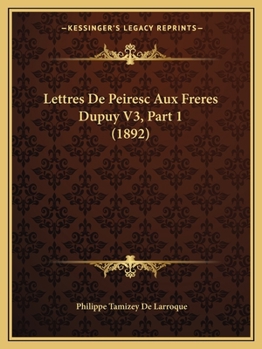 Paperback Lettres De Peiresc Aux Freres Dupuy V3, Part 1 (1892) [French] Book
