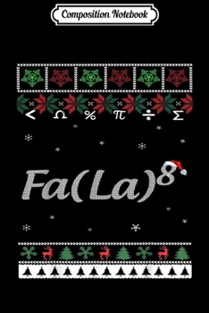 Composition Notebook: Funny Fa La La La La Math Fa{La)8 Ugly Christmas Gift  Journal/Notebook Blank Lined Ruled 6x9 100 Pages
