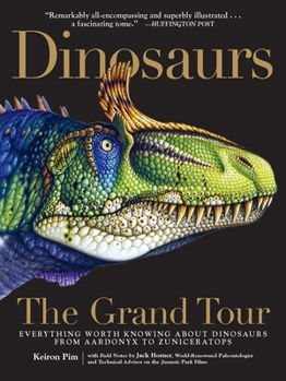 Paperback Dinosaurs--The Grand Tour: Everything Worth Knowing about Dinosaurs from Aardonyx to Zuniceratops Book