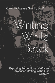 Paperback Writing While Black: Exploring Perceptions of African American Writing in the 21st Century Book