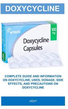 Paperback &#272;?x?: Complete Guide and Information on Doxycycline, Uses, Dosage, Side Effects, and Precautions on Doxycycline Book