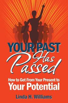 Paperback Your Past Has Passed: How to Get From Your Present to Your Potential Book