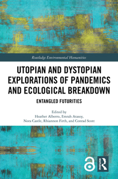Hardcover Utopian and Dystopian Explorations of Pandemics and Ecological Breakdown: Entangled Futurities Book