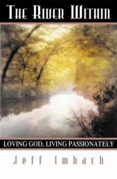 Paperback The River Within: Loving God, Living Passionately Book