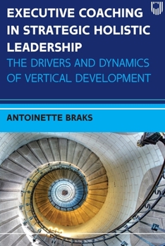 Paperback Executive Coaching in Strategic Holistic Leadership: The Drivers and Dynamics of Vertical Development Book