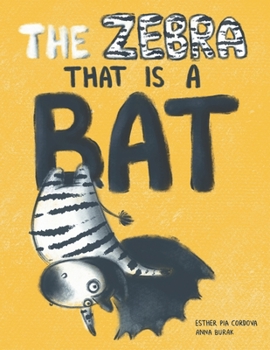 Paperback The Zebra That Is a Bat: A Fun Picture Book About Accepting Others and Equality Book