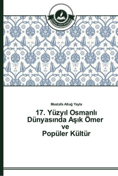 17. Yüzy&#305;l Osmanl&#305; Dünyas&#305;nda A&#351;&#305;k Ömer ve Popüler Kültür