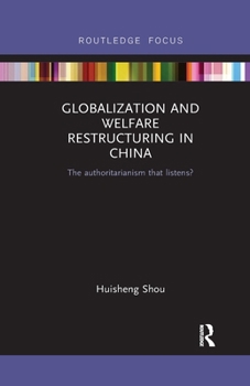 Paperback Globalization and Welfare Restructuring in China: The Authoritarianism That Listens? Book