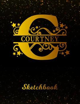 Courtney Sketchbook: Letter C Personalized First Name Personal Drawing Sketch Book for Artists & Illustrators | Black Gold Space Glittery Effect Cover ... & Art Workbook | Create & Learn to Draw