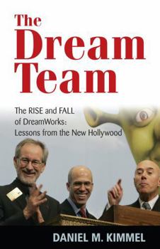 Hardcover The Dream Team: The Rise and Fall of DreamWorks and the Lessons of Hollywood Book