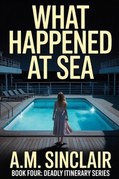 What Happened At Sea: A Claustrophobic Psychological Suspense Thriller (Deadly Itinerary Series: Psychological Thriller Vacation Novellas)