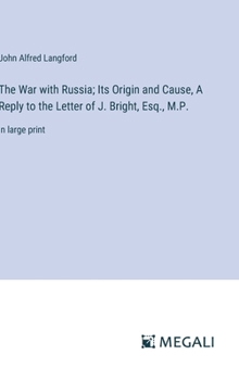 Hardcover The War with Russia; Its Origin and Cause, A Reply to the Letter of J. Bright, Esq., M.P.: in large print Book