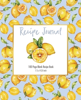 Recipe Journal - Lemons: 7.5 x 9.25 - Collect your recipes in this 100 page journal (Recipe Journals)