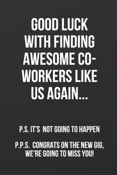 Good Luck With Finding Awesome Co-Workers Like Us Again: Farewell gift for Co-Worker - 100 page lined journal