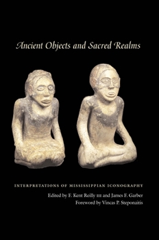 Ancient Objects and Sacred Realms: Interpretations of Mississippian Iconography - Book  of the Linda Schele Series in Maya and Pre-Columbian Studies