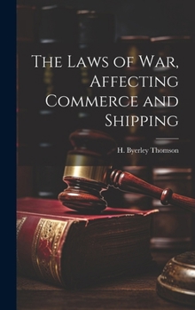 Hardcover The Laws of War, Affecting Commerce and Shipping Book