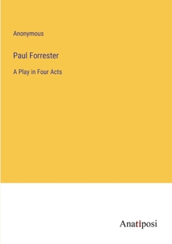 Paperback Paul Forrester: A Play in Four Acts Book