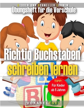 Paperback Richtig Buchstaben schreiben lernen: Übungsheft für die Vorschule für Kinder ab 5 Jahren [German] Book