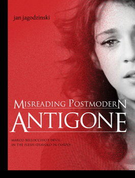 Paperback Misreading Postmodern Antigone: Marco Bellocchio's Devil in the Flesh (Diavolo in Corpo) Book