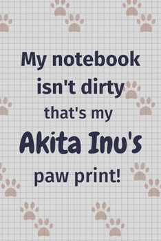 My notebook isn't dirty that's my Akita Inu's paw print!: For Akita Inu Dog Fans
