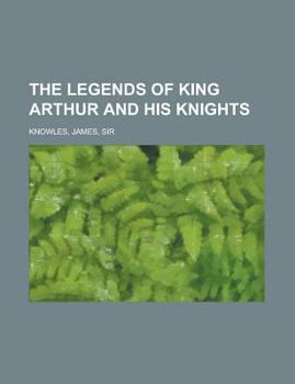 Legends of King Arthur and His Knights