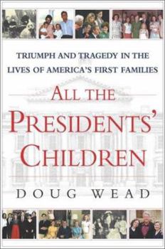 Hardcover All the Presidents' Children: Triumph and Tragedy in the Lives of America's First Families Book