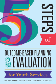 Paperback Five Steps of Outcome-Based Planning & Evaluation for Youth Services Book