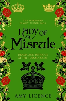 Lady of Misrule: Drama and intrigue at the Tudor court (The Marwood Family Tudor Saga) - Book #4 of the Marwood Family
