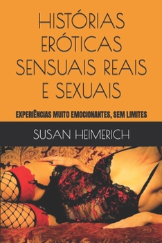 Histórias Eróticas Sensuais Reais E Sexuais: Experiências Muito Emocionantes, Sem Limites