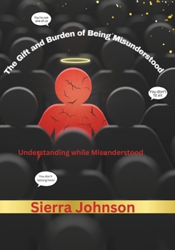 Paperback The Gift and Burden of Being Misunderstood: Understanding While Misunderstood Book