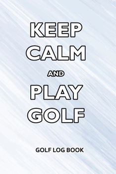 Paperback Golf Log Book: Keep Calm and Play Golf Book