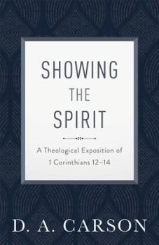 Paperback Showing the Spirit: A Theological Exposition of 1 Corinthians 12-14 Book