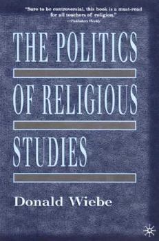 Paperback The Politics of Religious Studies: The Continuing Conflict with Theology in the Academy Book